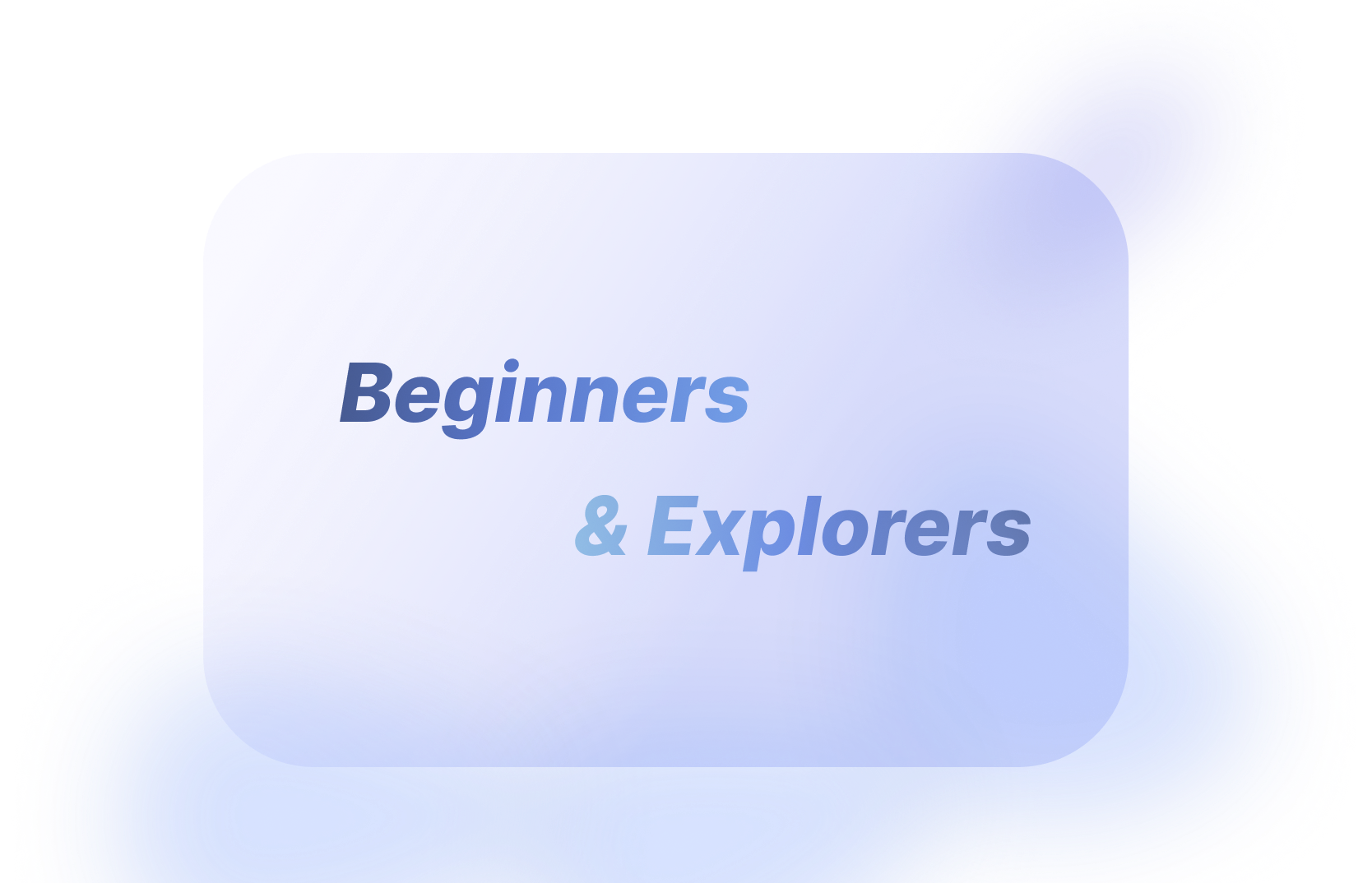 Beginners and Explorers